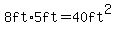 8ft%2A5ft=40ft%5E2