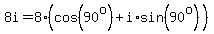 8i=8%28cos%2890%5Eo%29%2Bi%2Asin%2890%5Eo%29%29