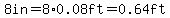 8in=8%2A0.08ft=0.64ft