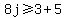 8j%3E=3%2B5+