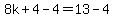 8k%2B4-4+=+13-4
