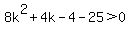 8k%5E2+%2B4k-4-25%3E0