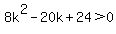 8k%5E2-20k%2B24%3E0