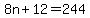 8n%2B12=244