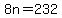 8n=232
