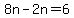 8n-2n=6