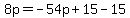8p=-54p%2B15-15