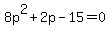 8p%5E2%2B2p-15=0