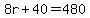 8r%2B40=480