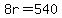 8r=540