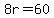 8r=60