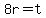 8r=t
