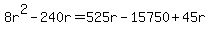 8r%5E2-240r=525+r+-+15750%2B45r