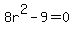 8r%5E2-9=0