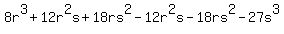 8r%5E3%2B12r%5E2s%2B18rs%5E2-12r%5E2s-18rs%5E2-27s%5E3