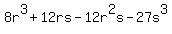 8r%5E3%2B12rs-12r%5E2s-27s%5E3