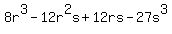 8r%5E3-12r%5E2s%2B12rs-27s%5E3