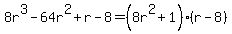 8r%5E3-64r%5E2%2Br-8=%288r%5E2%2B1%29%28r-8%29