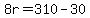 8r+=+310+-+30