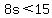 8s%3C15
