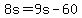 8s=9s-60