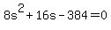 8s%5E2+%2B+16s+-+384+=+0