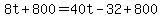 8t%2B800=40t-32%2B800