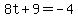 8t%2B9=-4