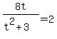 8t%2F%28t%5E2%2B3%29=2
