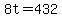 8t=432