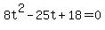 8t%5E2-25t%2B18=0