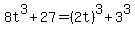 8t%5E3%2B27+=+%282t%29%5E3%2B3%5E3