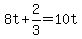 8t+%2B+2%2F3+=+10t
