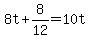 8t+%2B+8%2F12+=+10t