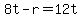 8t-r=12t
