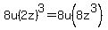 8u%282z%29%5E3=8u%288z%5E3%29