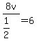 8v%2F%281%2F2%29=6