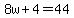 8w%2B4=44