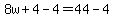 8w%2B4-4=44-4