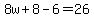 8w%2B8-6=26