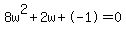 8w%5E2%2B2w%2B-1+=+0