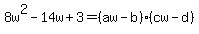 8w%5E2-14w%2B3=%28aw-b%29%28cw-d%29
