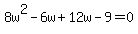 8w%5E2-6w%2B12w-9=0