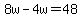 8w-4w=48