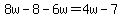 8w-8-6w=4w-7