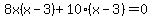 8x%28x-3%29%2B10%28x-3%29=0