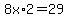 8x%2A2=29