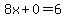 8x%2B0=6