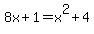 8x%2B1+=+x%5E2+%2B+4