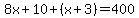 8x%2B10%2B%28x%2B3%29=400